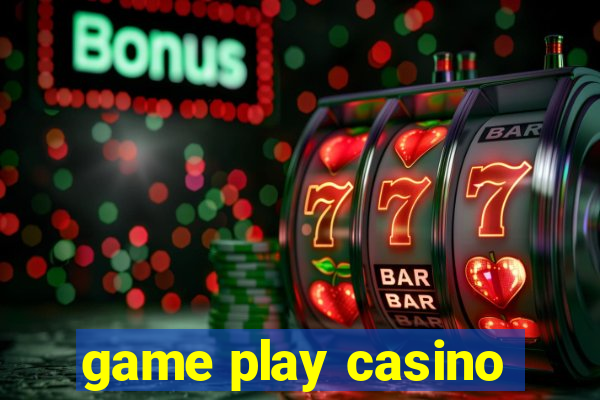 game play casino